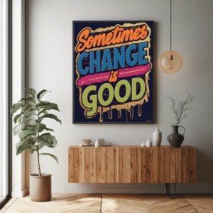 Sometimes Change Is Good – Exclusive Digital Wall Art