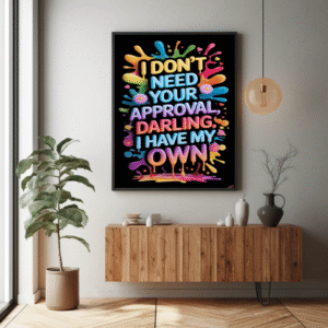 Own Your Voice – “I Don’t Need Approval, Darling—I Have My Own” Wall Art