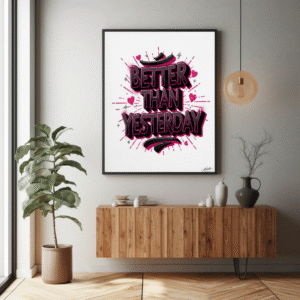 Better Than Yesterday – Exclusive Digital Wall Art